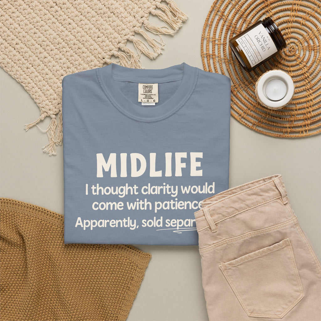 MIDLIFE Clarity - Patience Sold Separately | Funny Graphic Tee