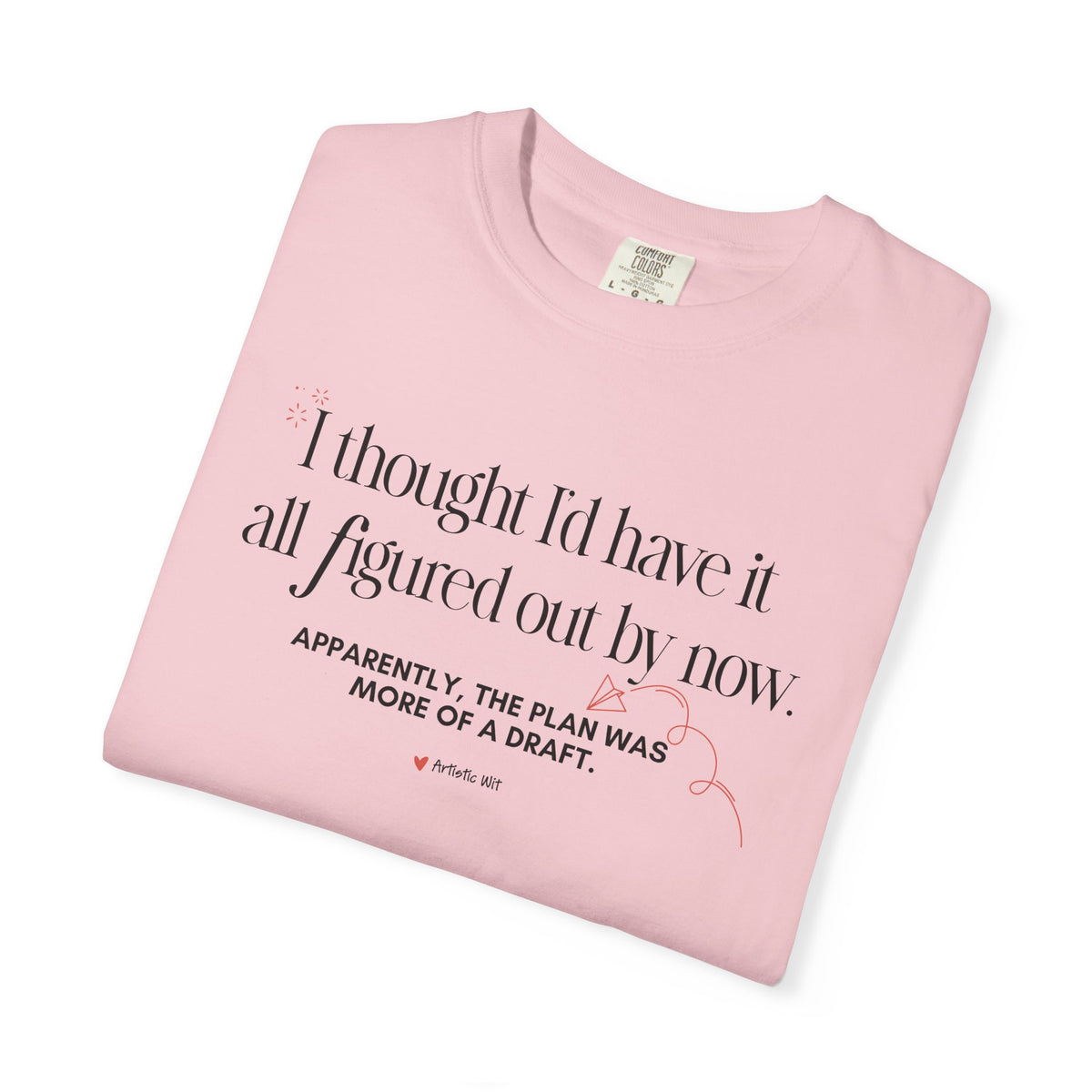 "I Thought I'd Have It All Figured Out By Now..." Funny Graphic Tee