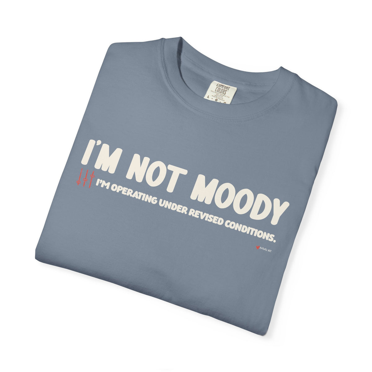 I'm Not Moody T-Shirt — "I'm Operating Under Revised Conditions" Funny Graphic Tee