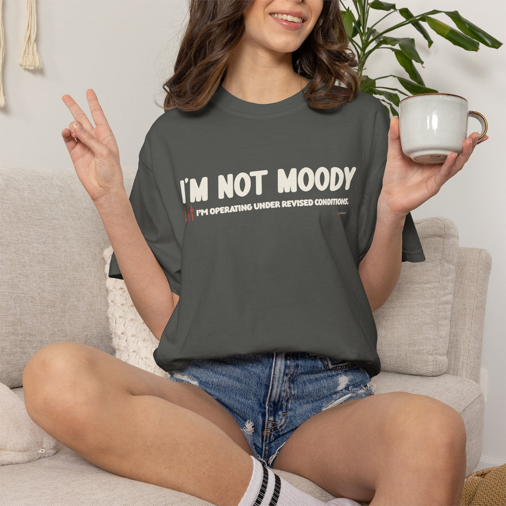 I'm Not Moody T-Shirt — "I'm Operating Under Revised Conditions" Funny Graphic Tee