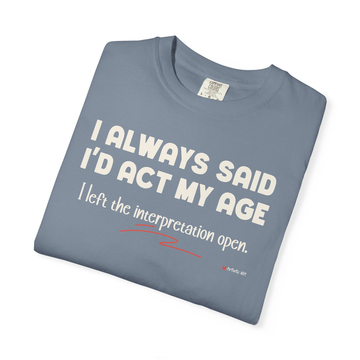 Act My Age… Funny Graphic Tee