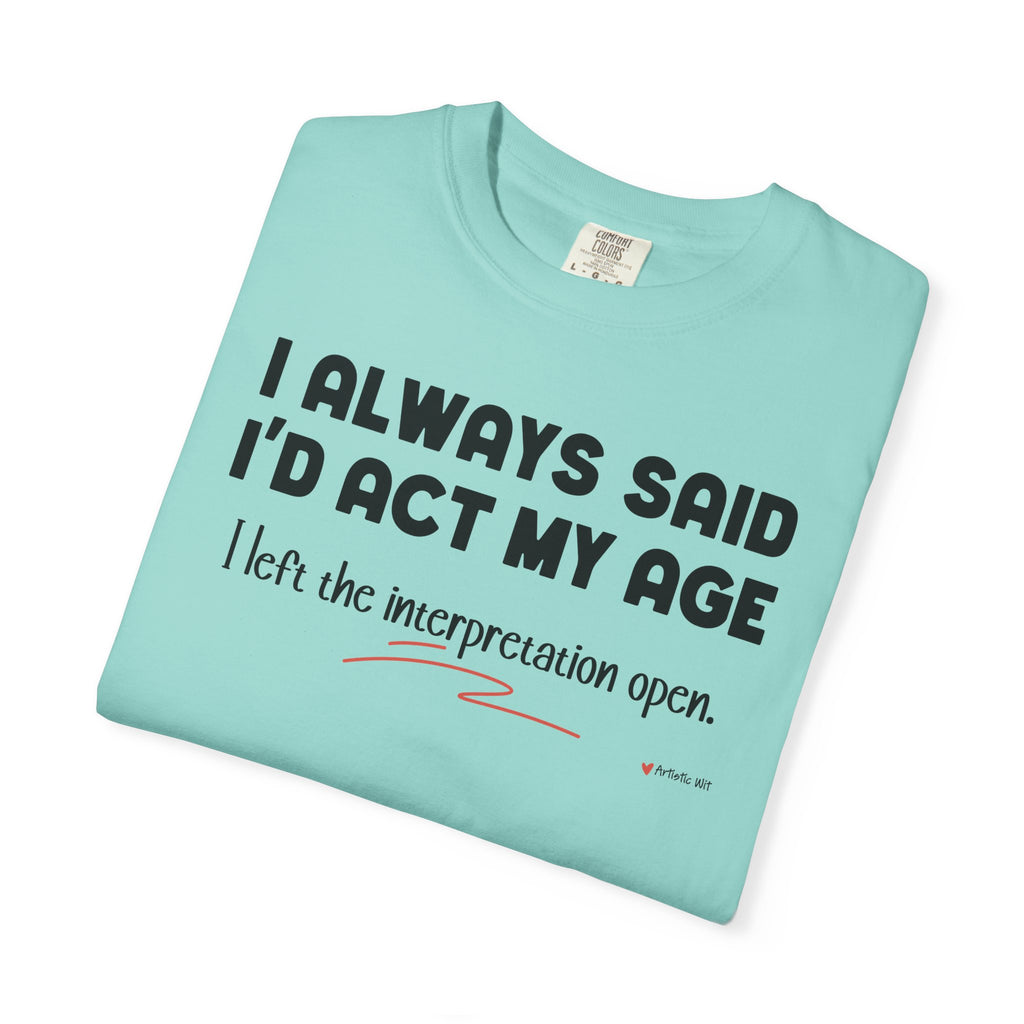Act My Age… Funny Graphic Tee