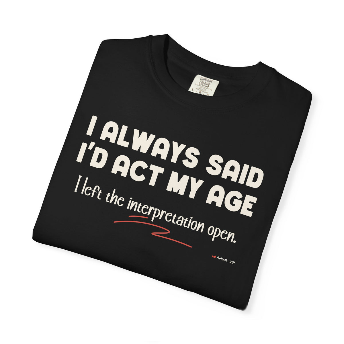 Act My Age… Funny Graphic Tee