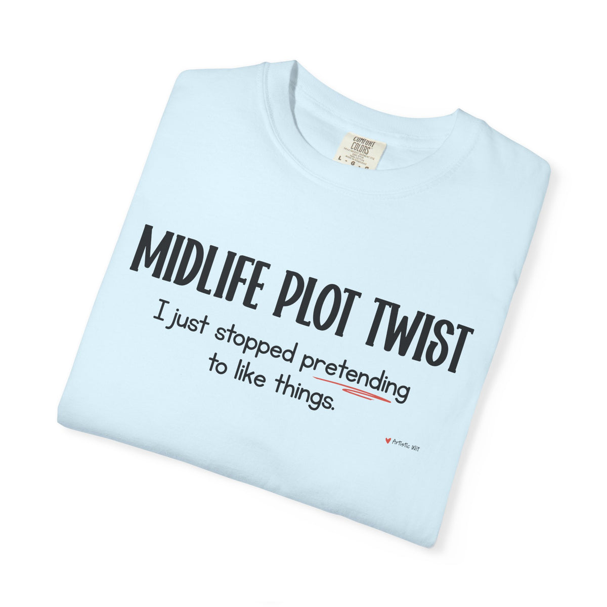 "MIDLIFE PLOT TWIST - I just stopped..." Funny Graphic Tee