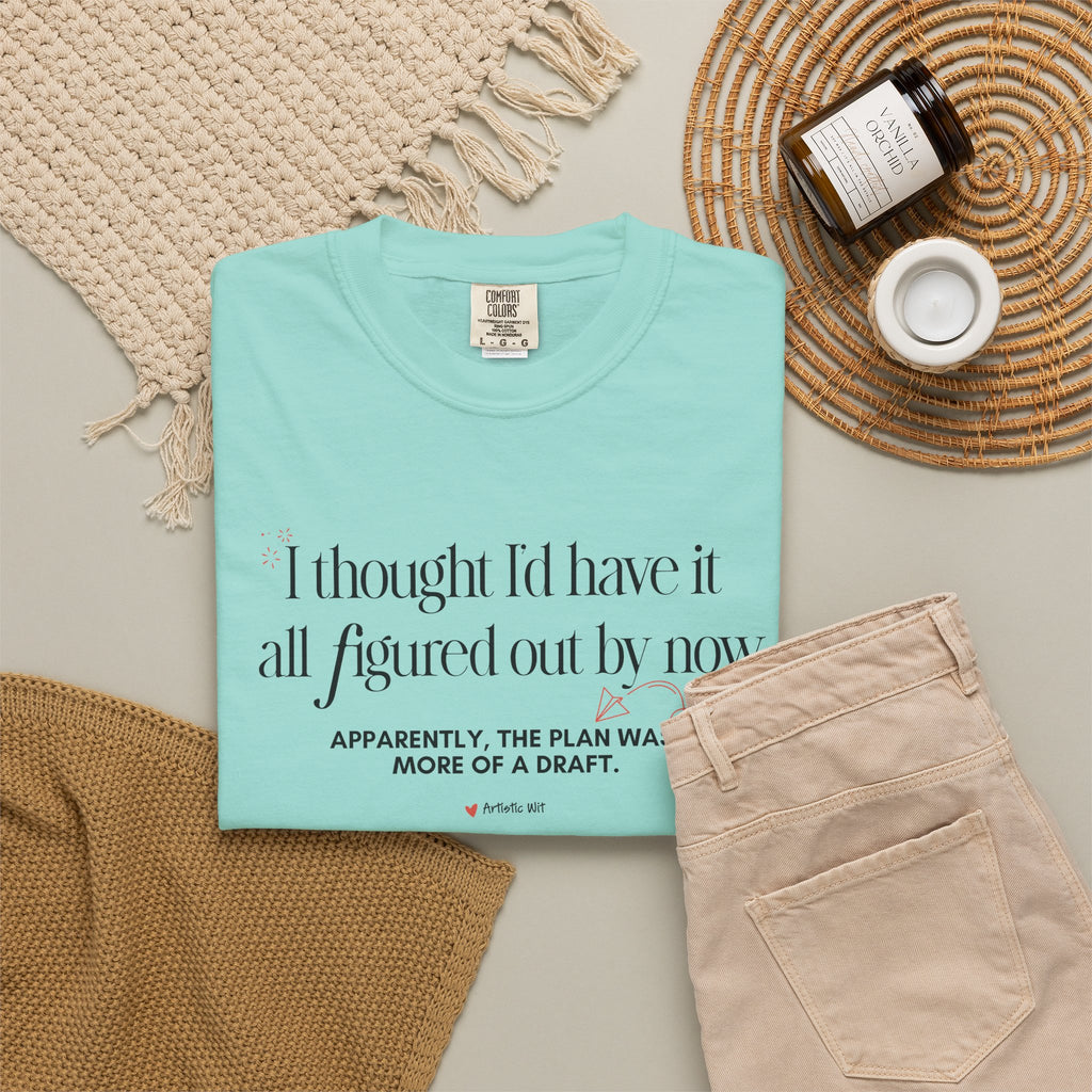 "I Thought I'd Have It All Figured Out By Now..." Funny Graphic Tee