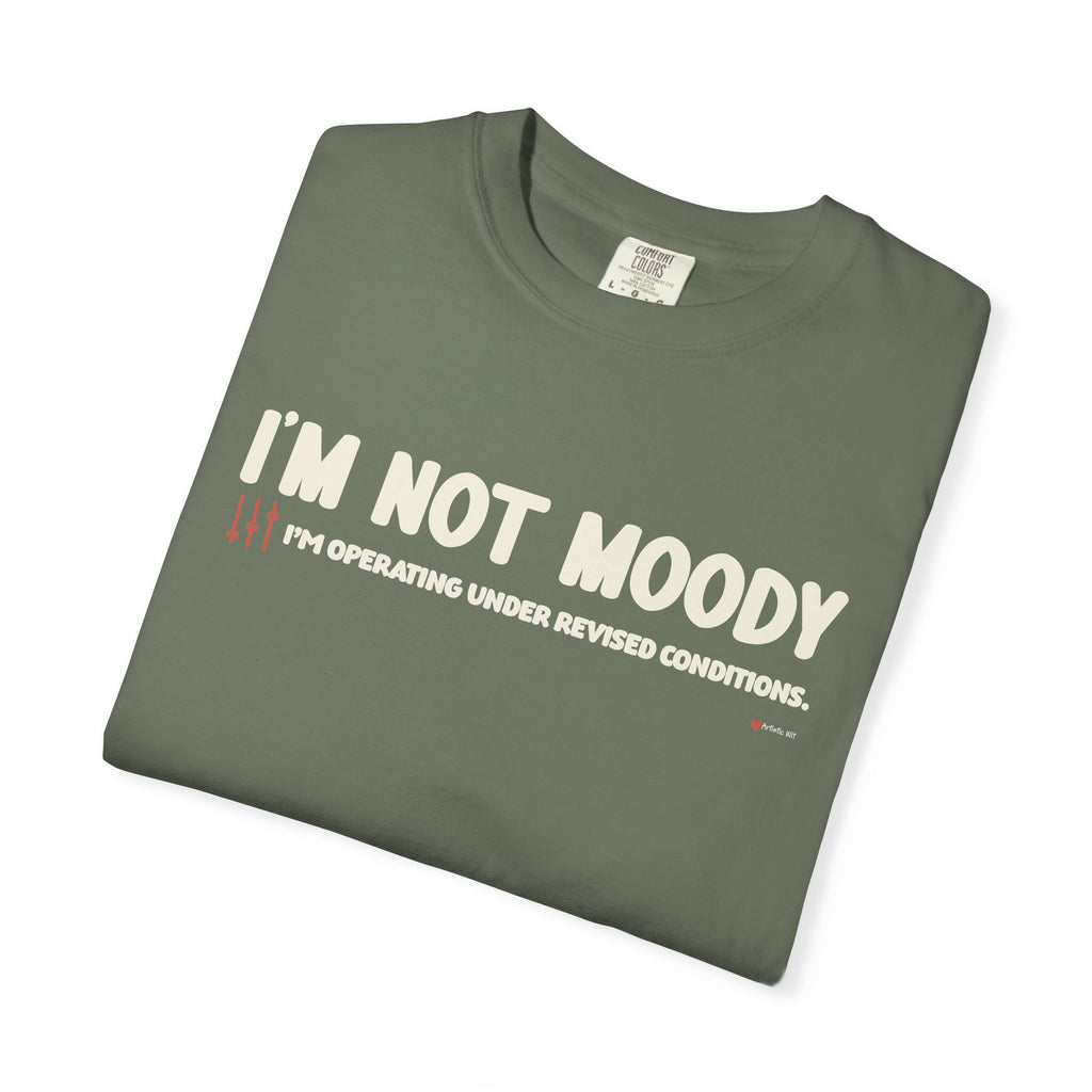 I'm Not Moody T-Shirt — "I'm Operating Under Revised Conditions" Funny Graphic Tee