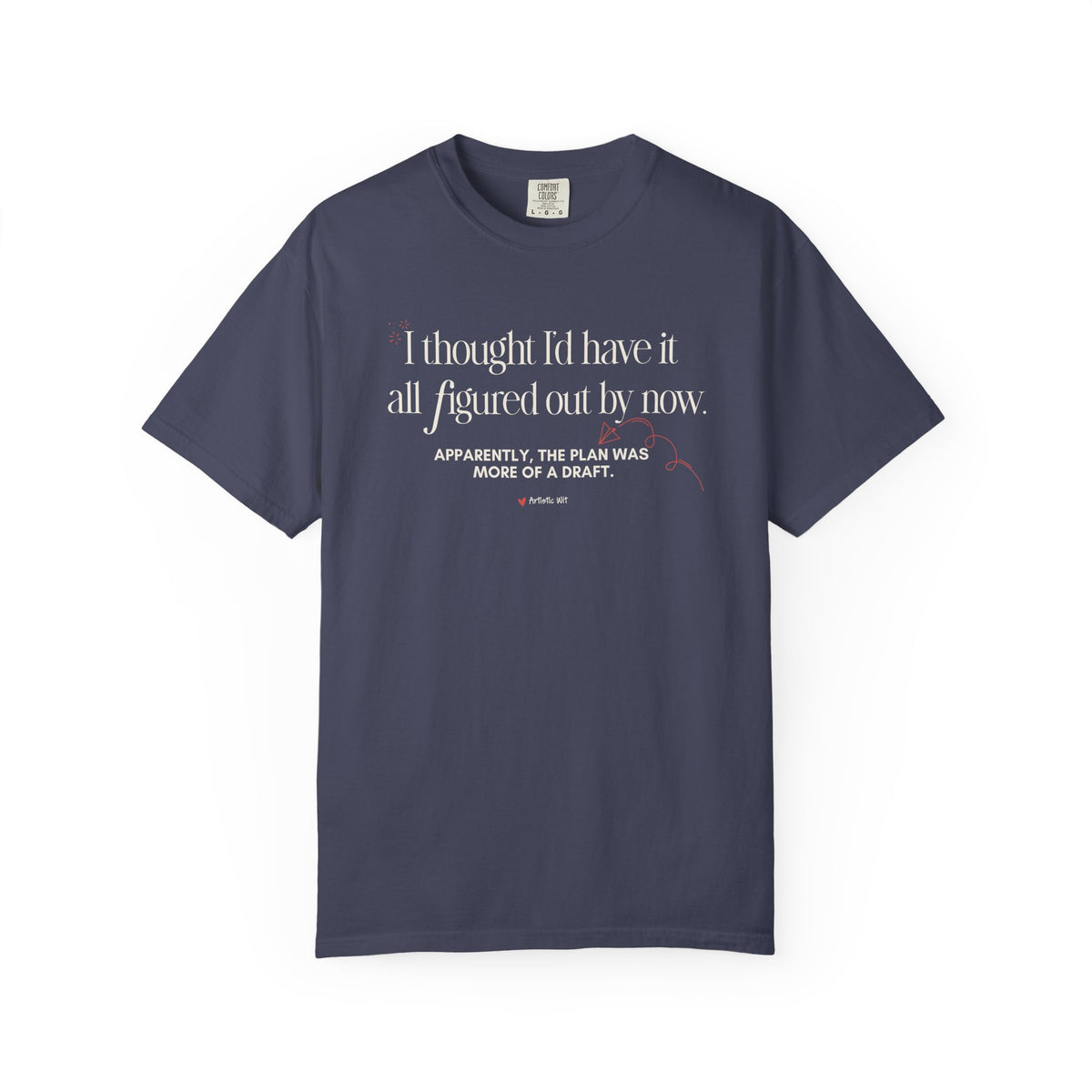 "I Thought I'd Have It All Figured Out By Now..." Funny Graphic Tee
