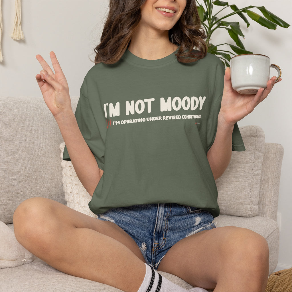I'm Not Moody T-Shirt — "I'm Operating Under Revised Conditions" Funny Graphic Tee
