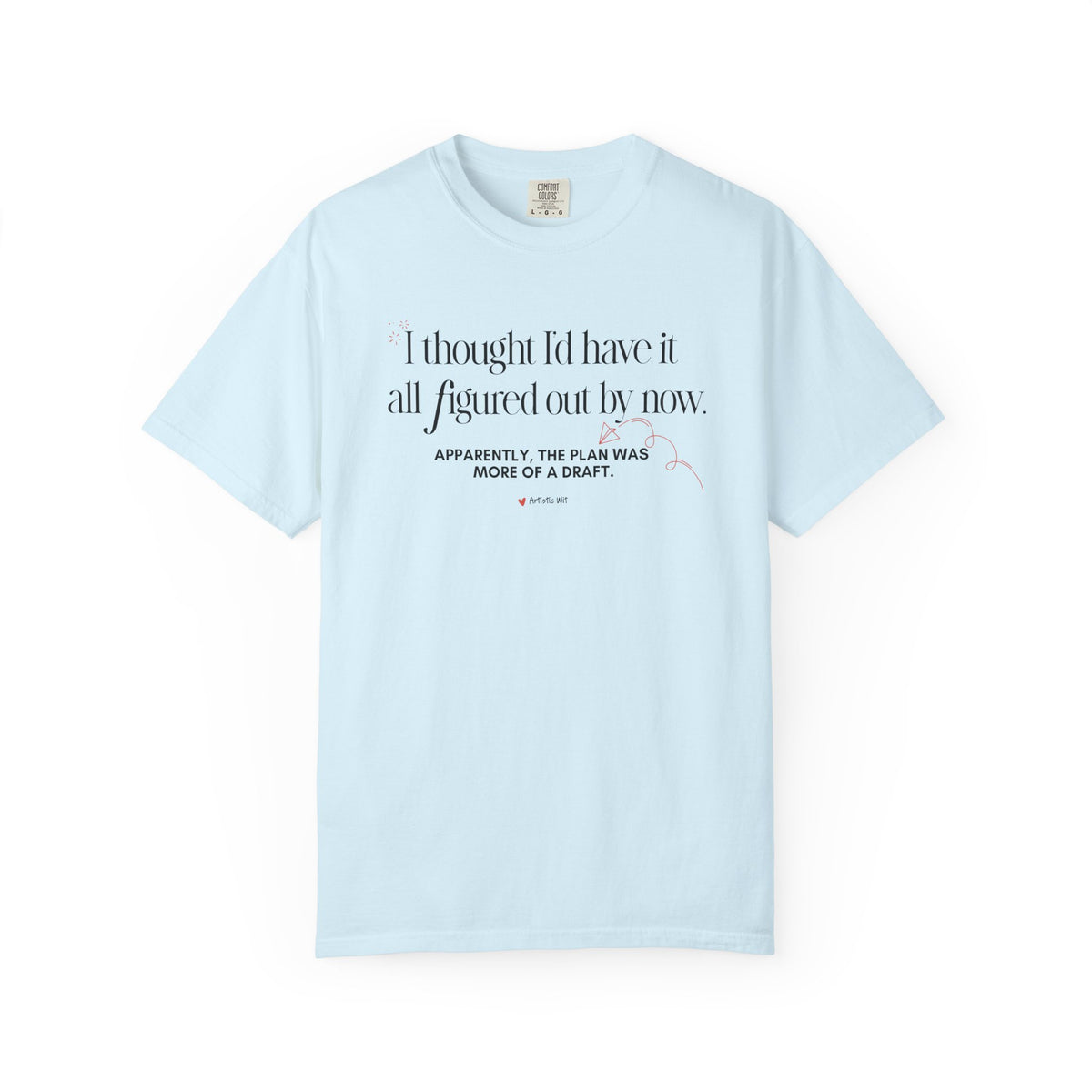 "I Thought I'd Have It All Figured Out By Now..." Funny Graphic Tee