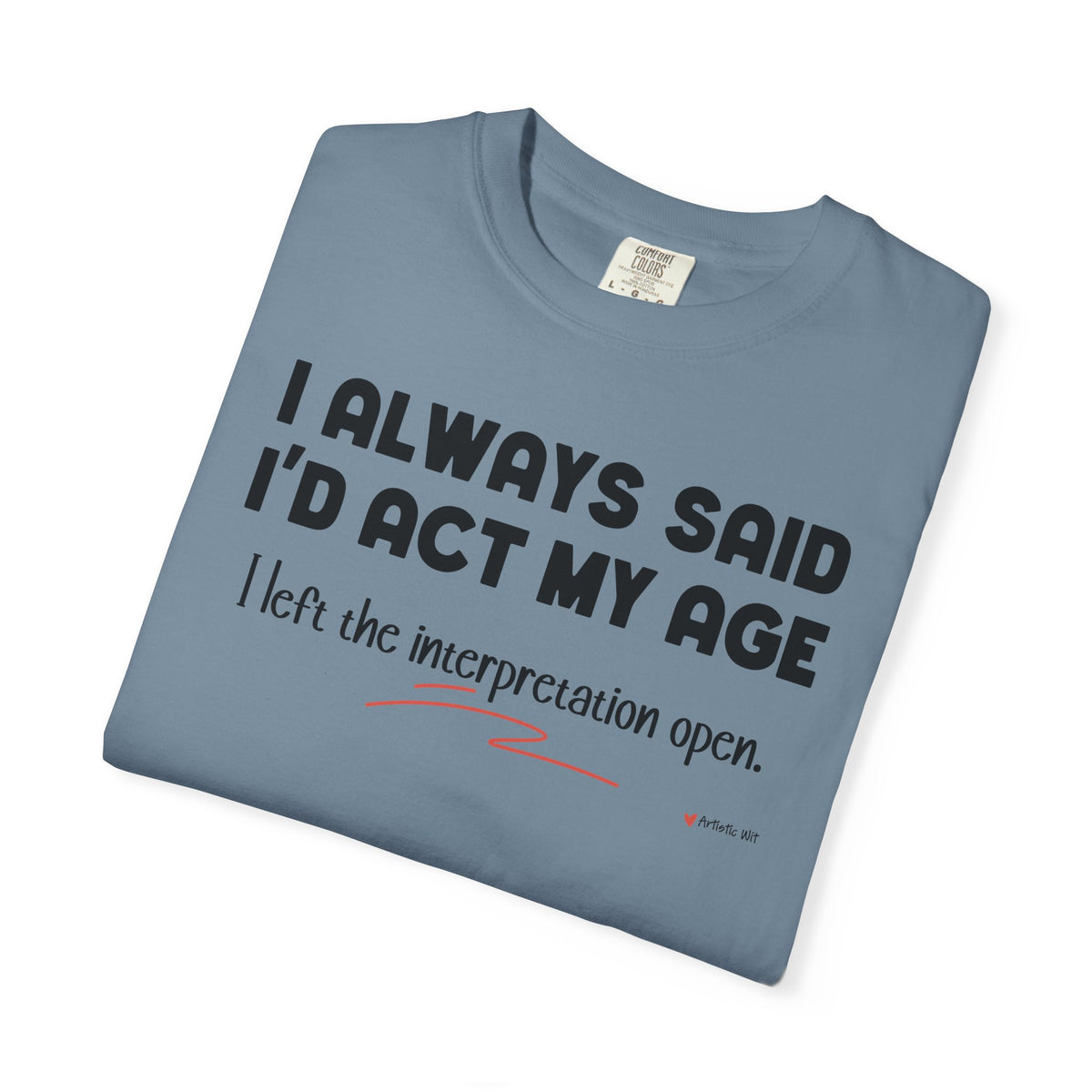 Act My Age… Funny Graphic Tee