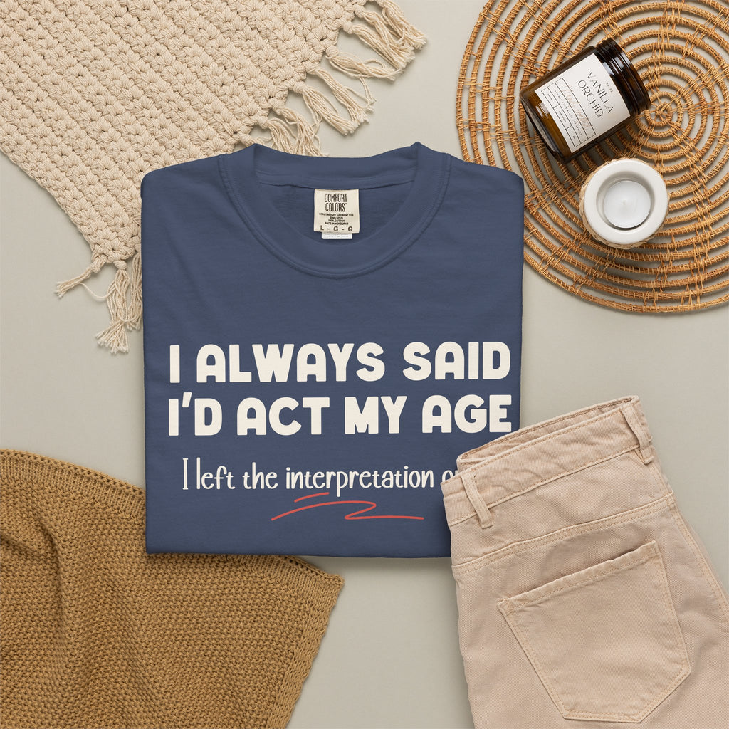 Act My Age… Funny Graphic Tee