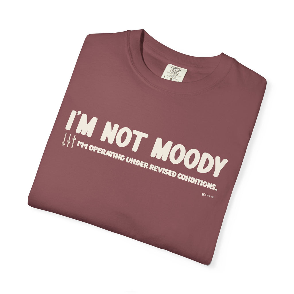 I'm Not Moody T-Shirt — "I'm Operating Under Revised Conditions" Funny Graphic Tee