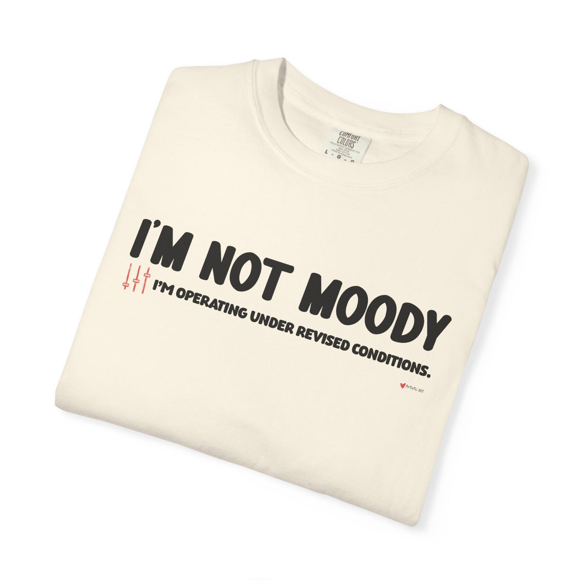 I'm Not Moody T-Shirt — "I'm Operating Under Revised Conditions" Funny Graphic Tee