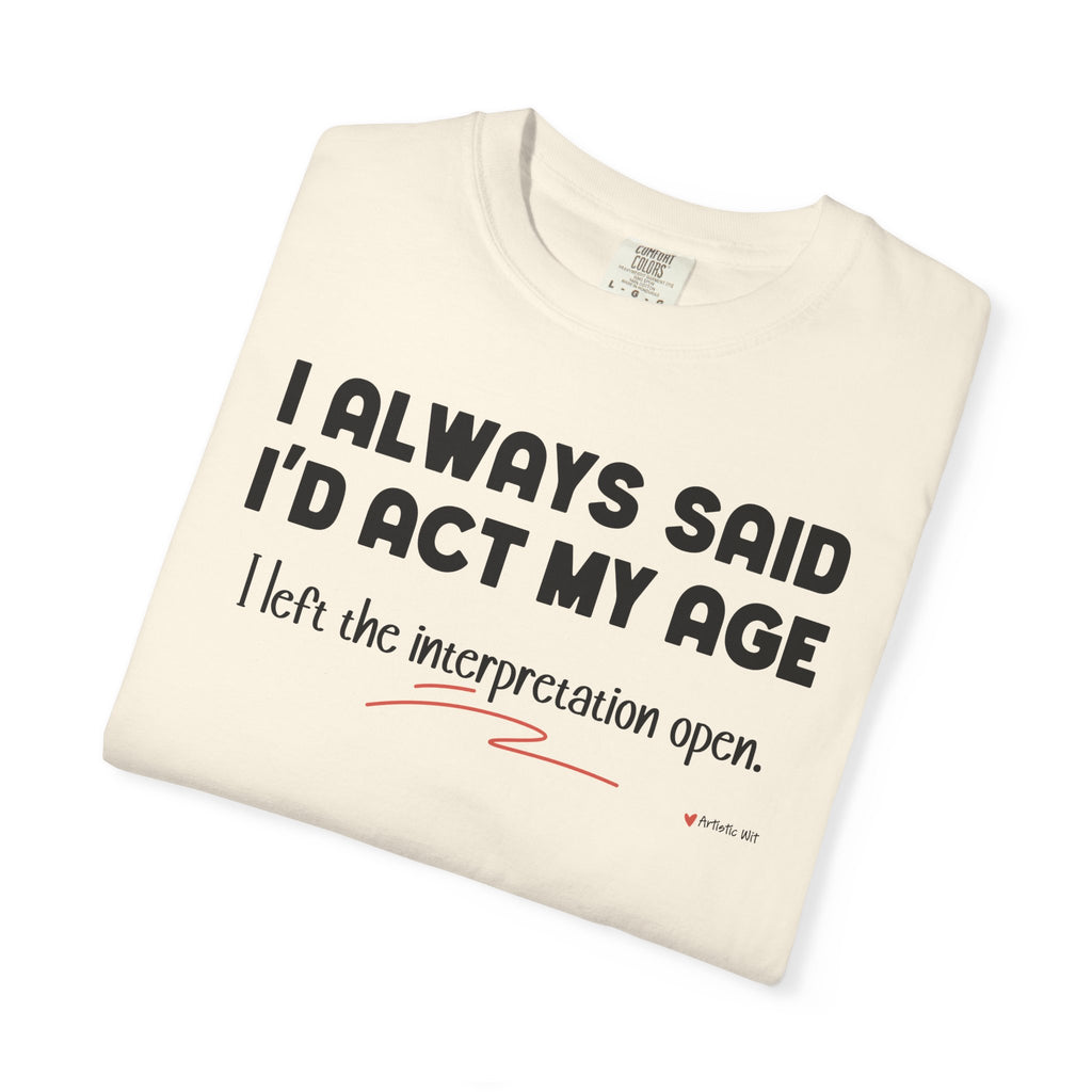 Act My Age… Funny Graphic Tee