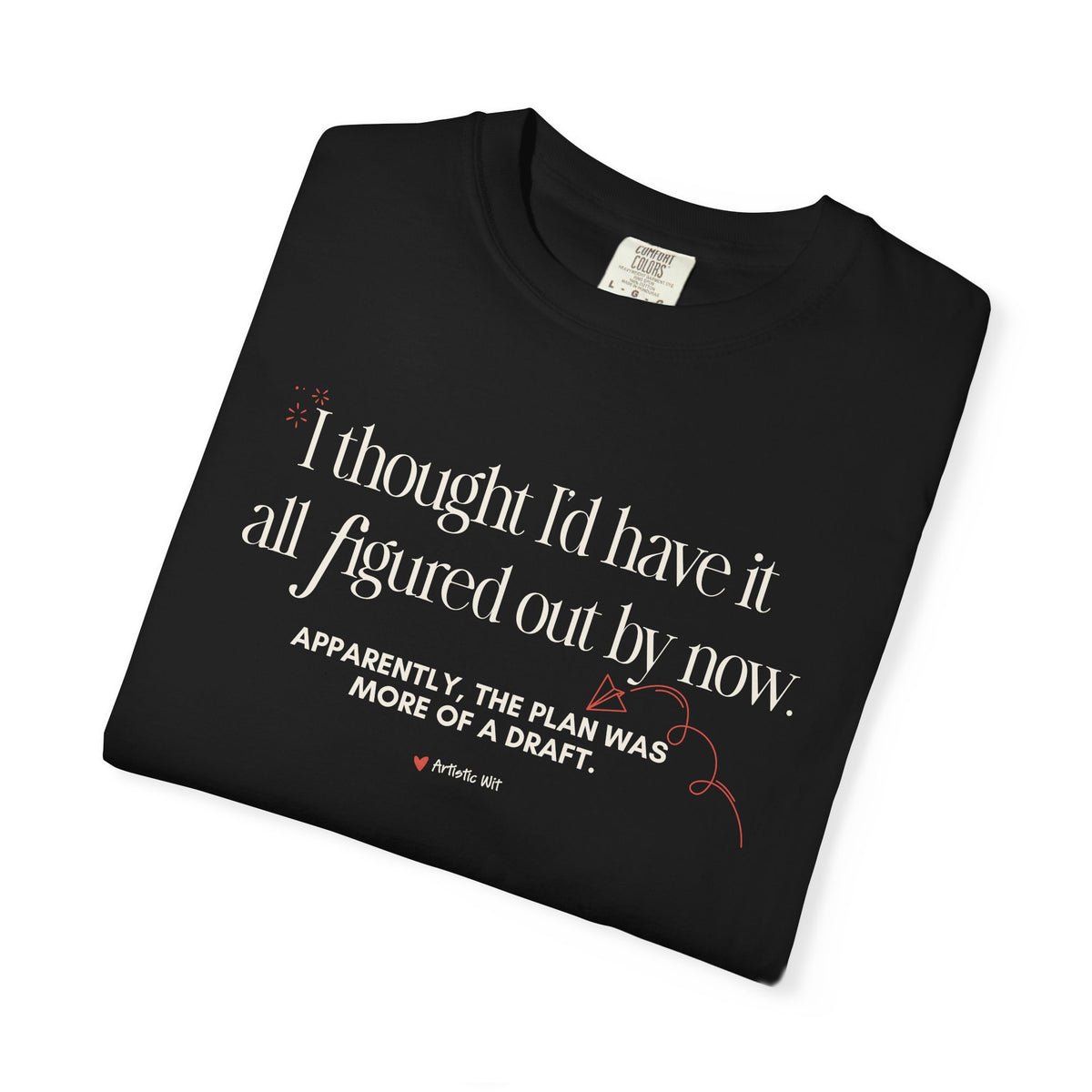"I Thought I'd Have It All Figured Out By Now..." Funny Graphic Tee