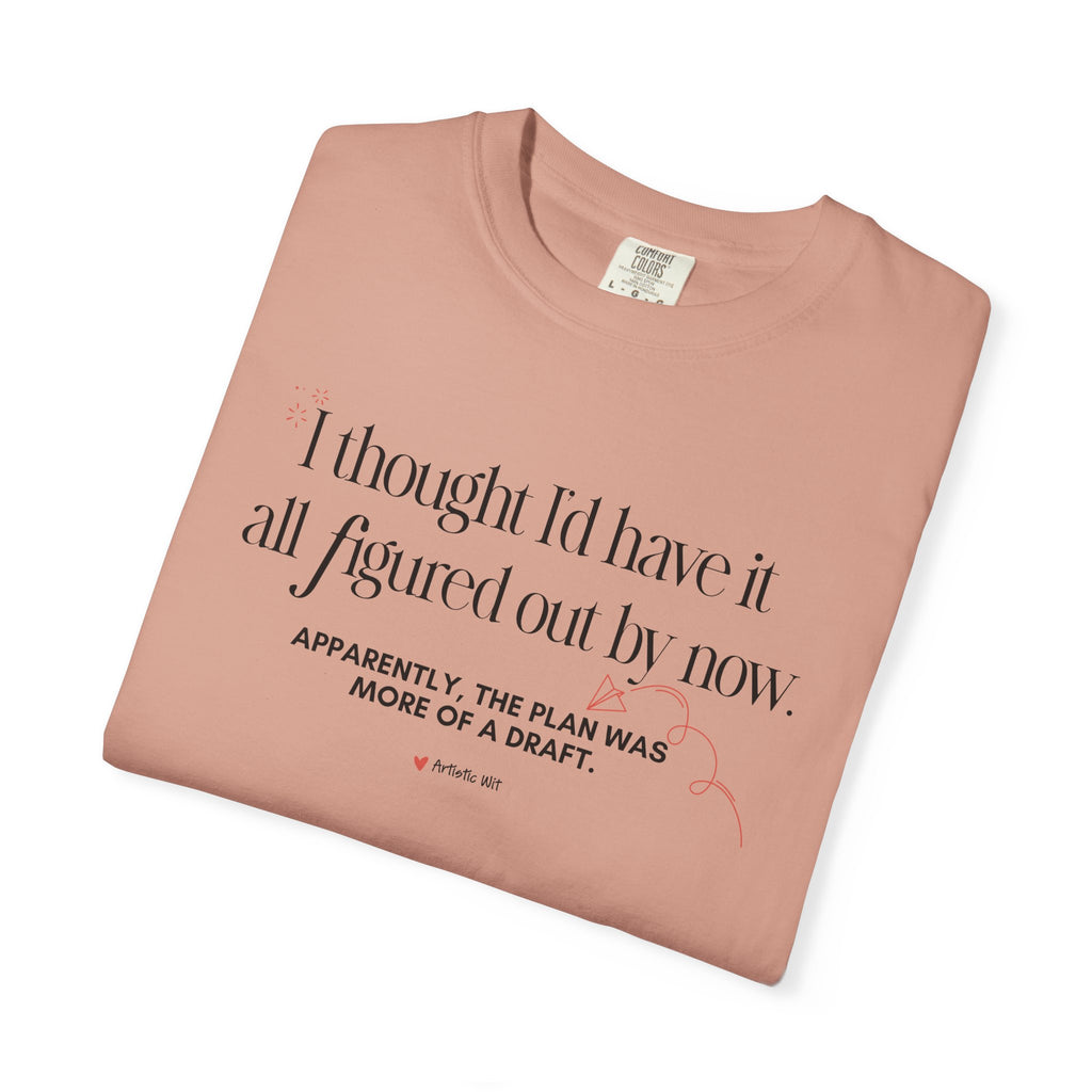 "I Thought I'd Have It All Figured Out By Now..." Funny Graphic Tee