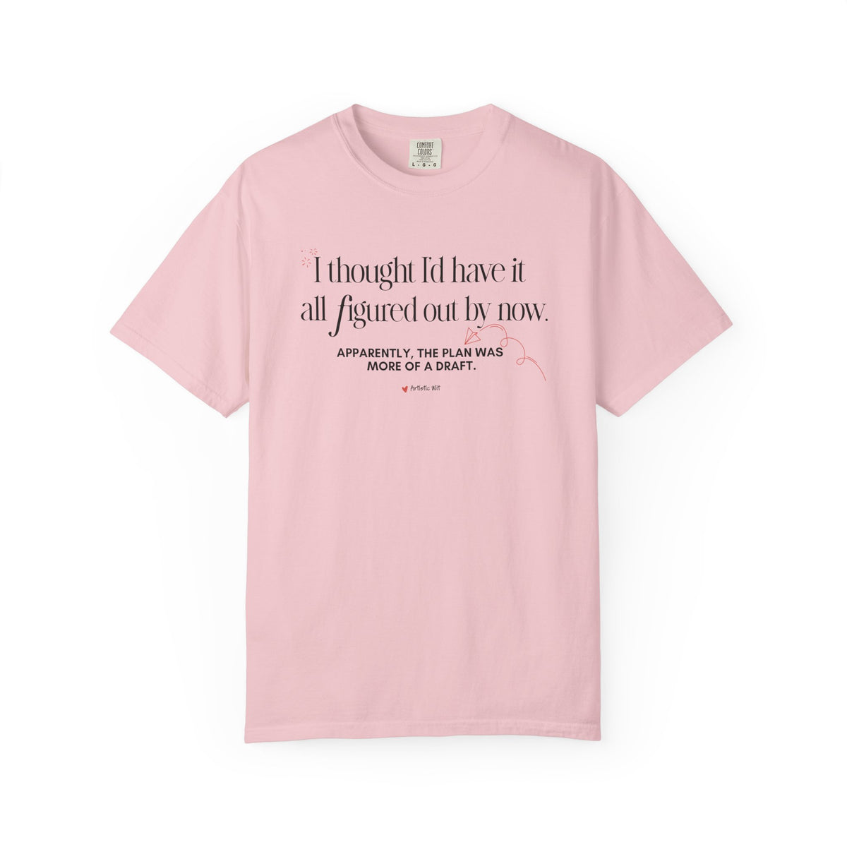 "I Thought I'd Have It All Figured Out By Now..." Funny Graphic Tee
