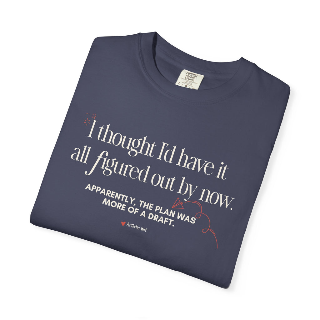 "I Thought I'd Have It All Figured Out By Now..." Funny Graphic Tee