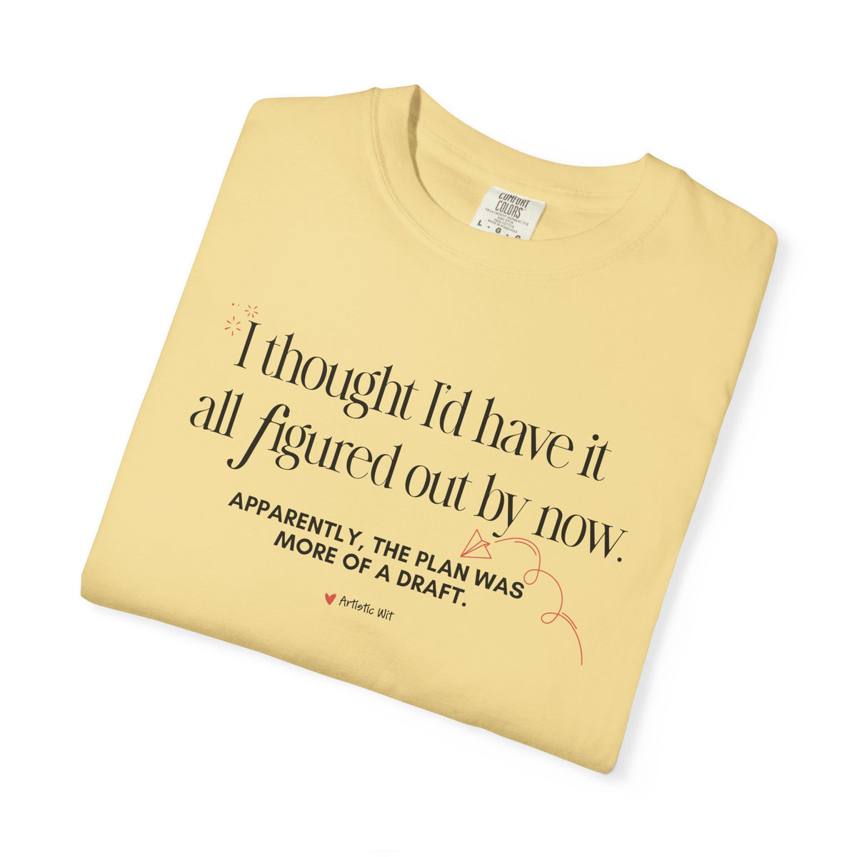 "I Thought I'd Have It All Figured Out By Now..." Funny Graphic Tee