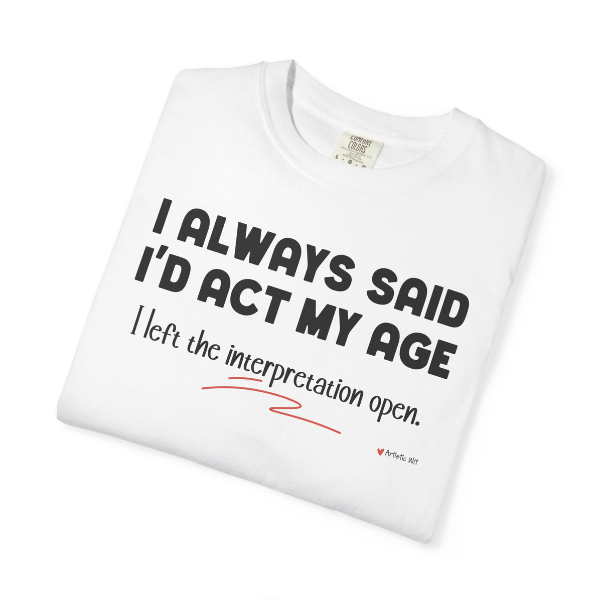 Act My Age… Funny Graphic Tee