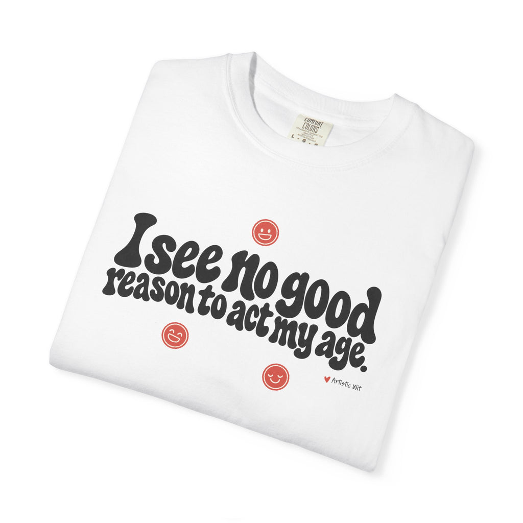 I See No Good Reason… | Funny Graphic Tee