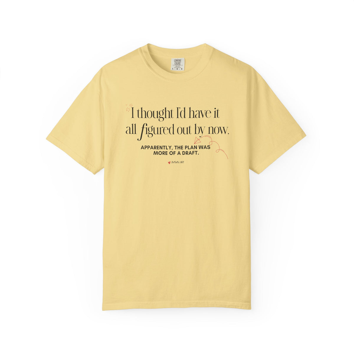 "I Thought I'd Have It All Figured Out By Now..." Funny Graphic Tee
