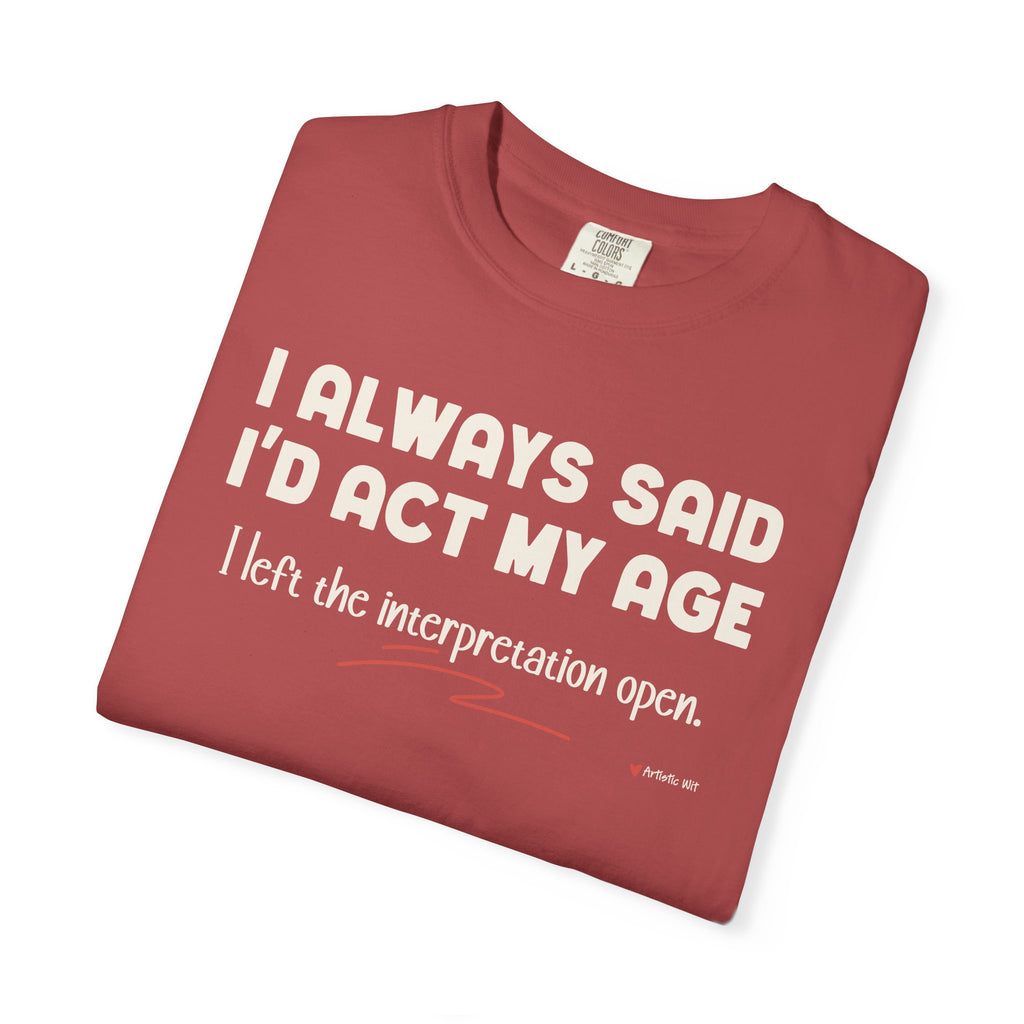 Act My Age… Funny Graphic Tee