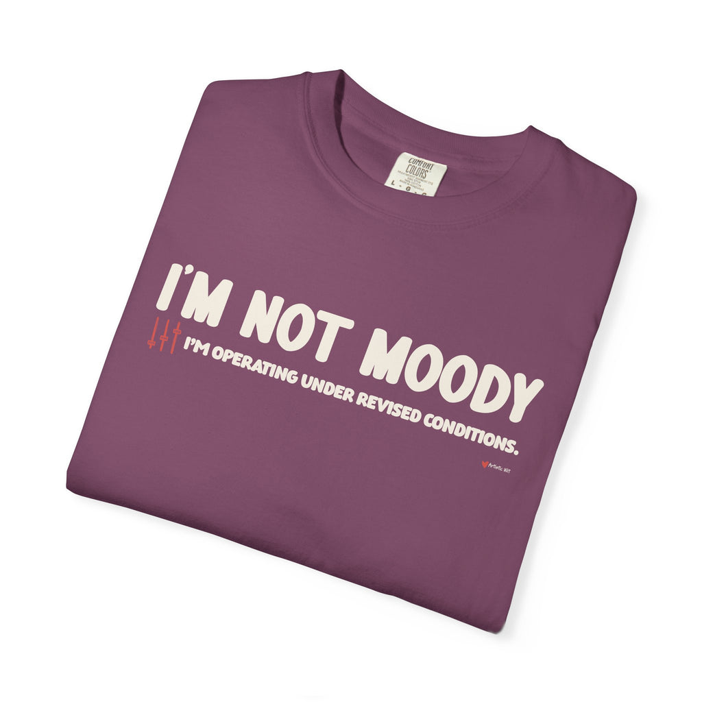 I'm Not Moody T-Shirt — "I'm Operating Under Revised Conditions" Funny Graphic Tee