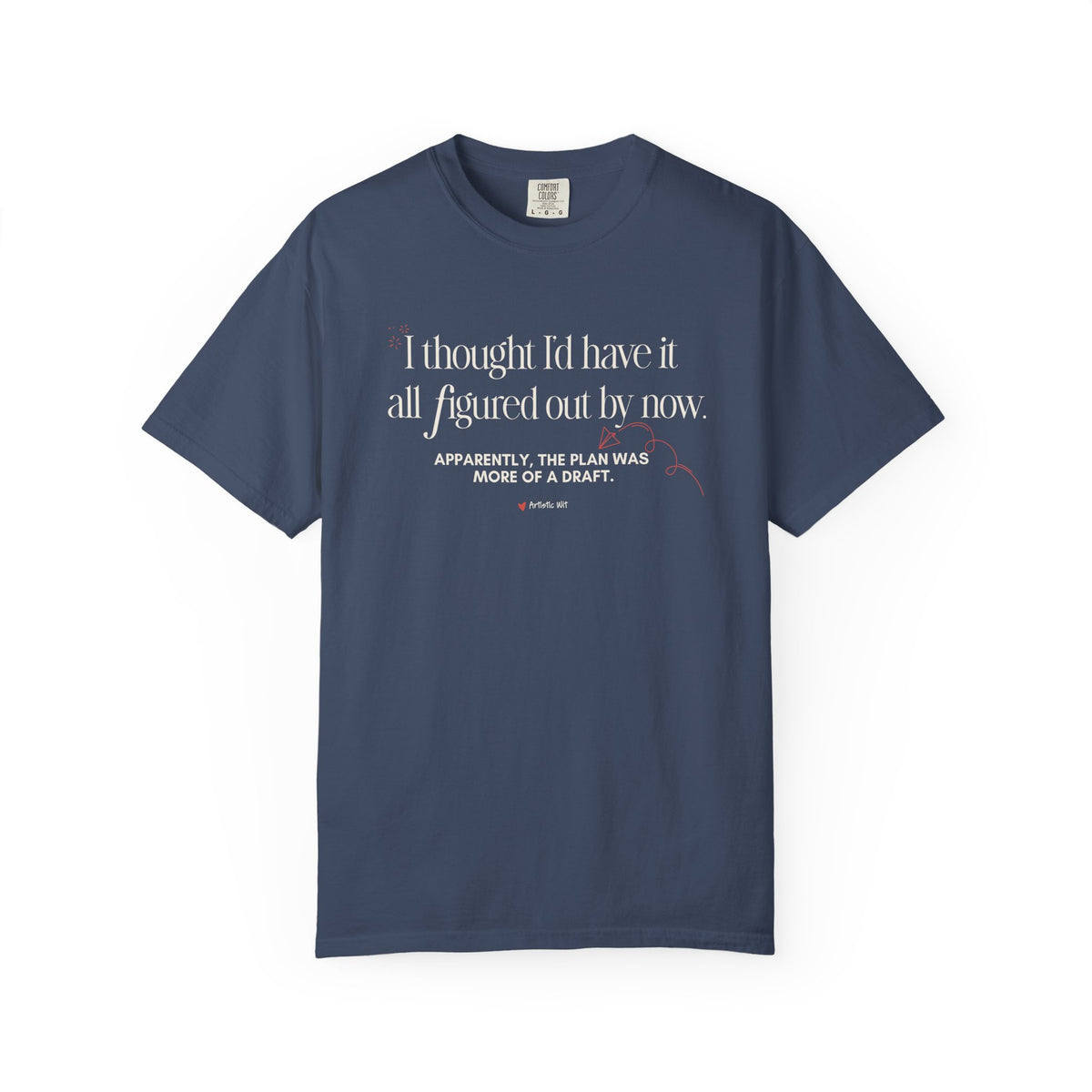 "I Thought I'd Have It All Figured Out By Now..." Funny Graphic Tee