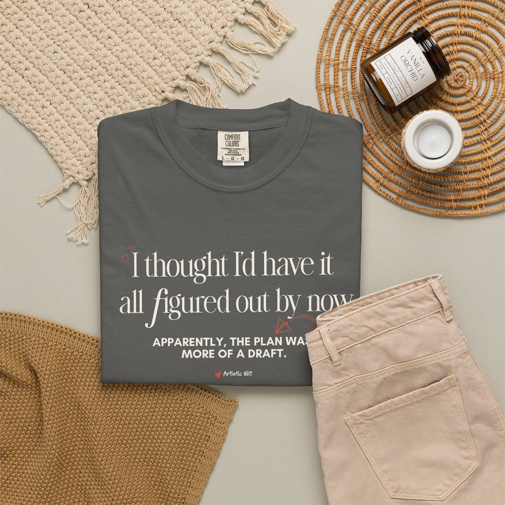 "I Thought I'd Have It All Figured Out By Now..." Funny Graphic Tee