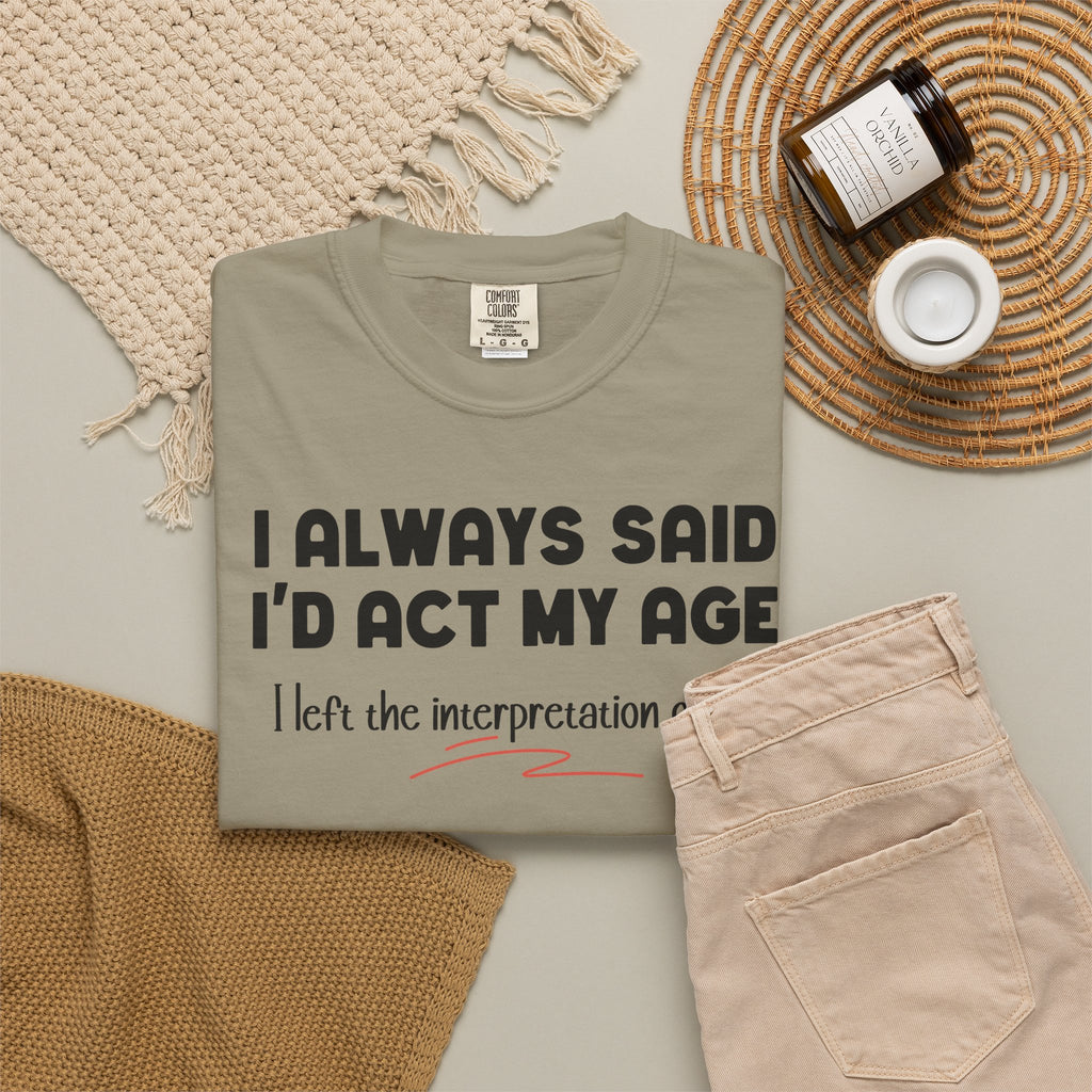 Act My Age… Funny Graphic Tee