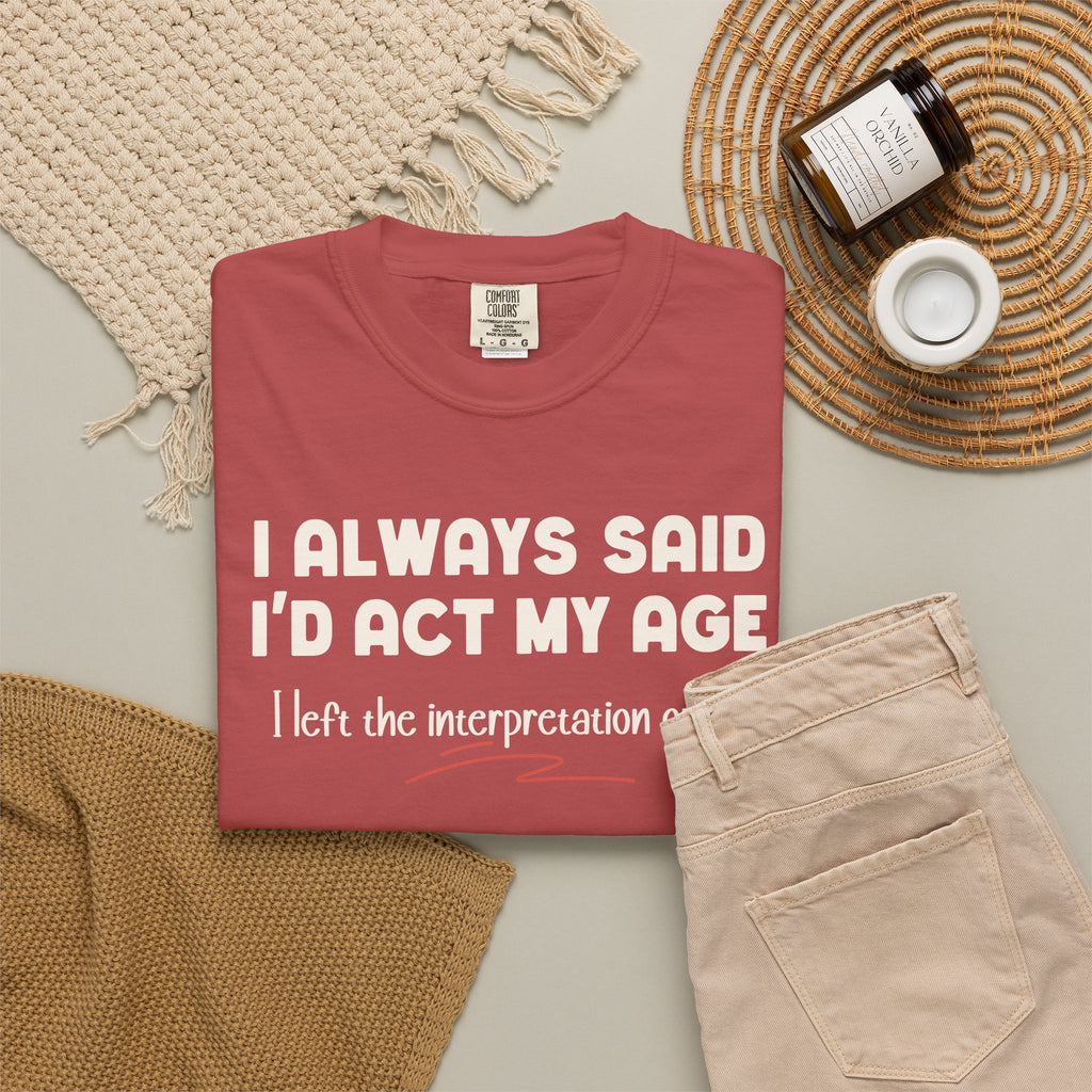 Act My Age… Funny Graphic Tee