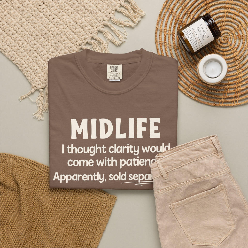 MIDLIFE Clarity - Patience Sold Separately | Funny Graphic Tee