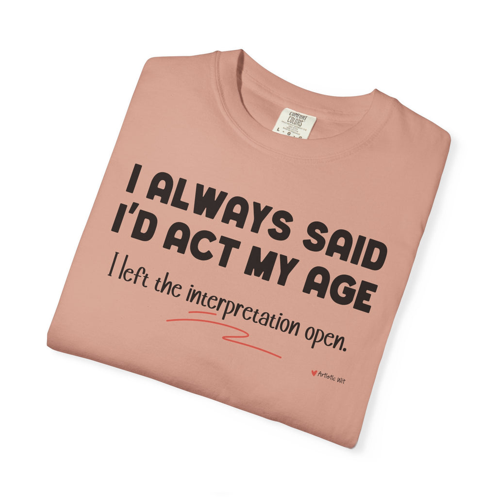 Act My Age… Funny Graphic Tee