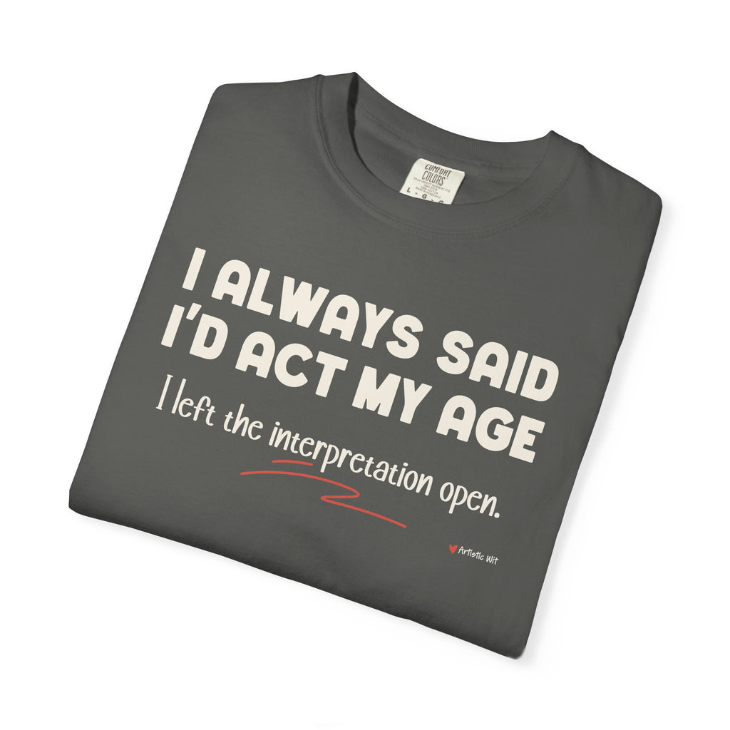Act My Age… Funny Graphic Tee
