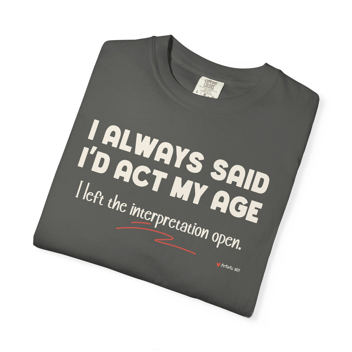 Act My Age… Funny Graphic Tee