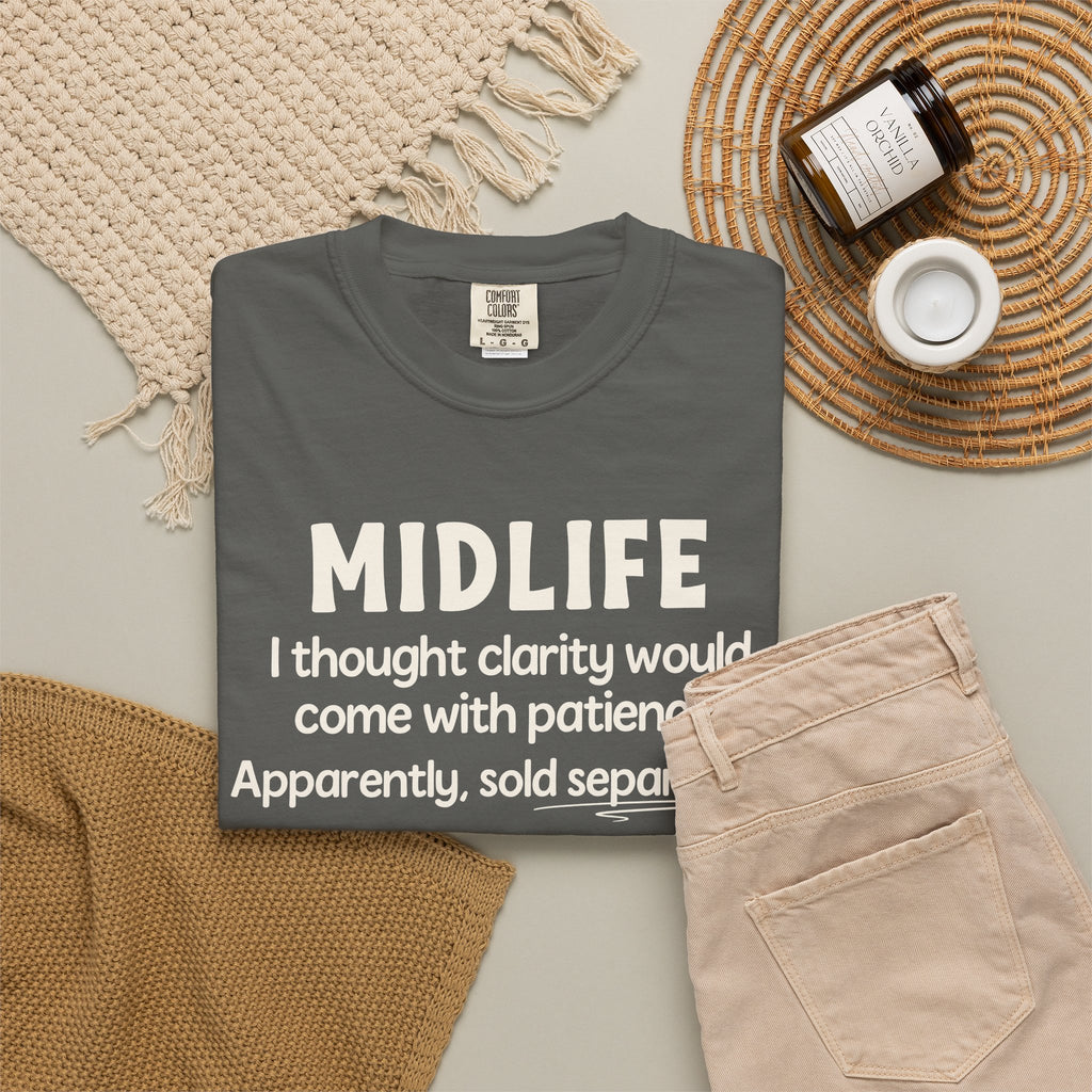 MIDLIFE Clarity - Patience Sold Separately | Funny Graphic Tee