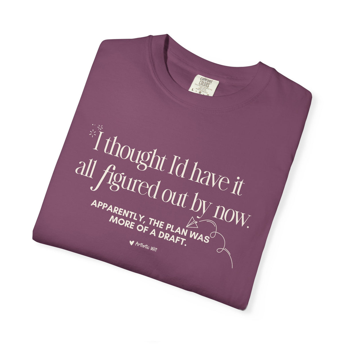 "I Thought I'd Have It All Figured Out By Now..." Funny Graphic Tee