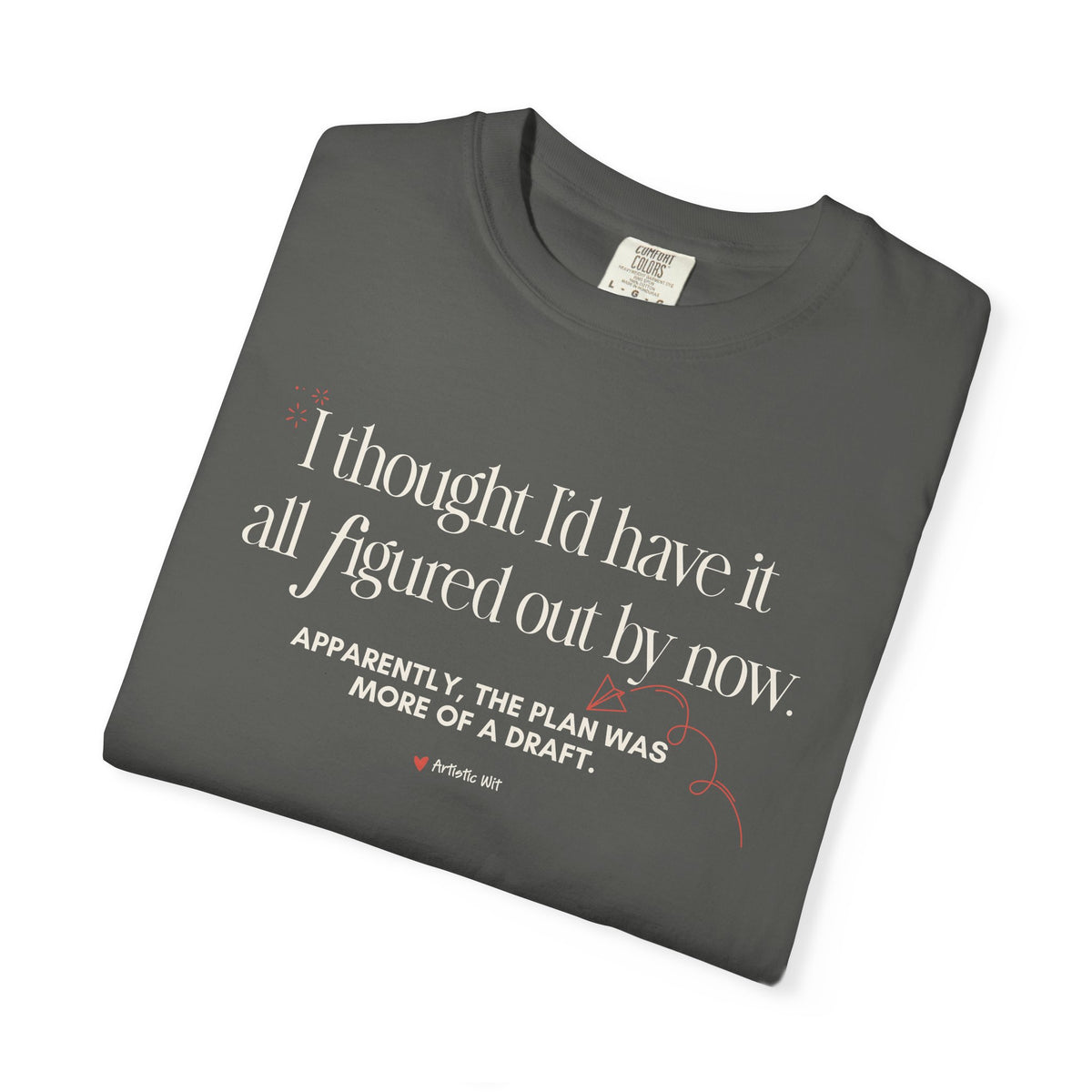 "I Thought I'd Have It All Figured Out By Now..." Funny Graphic Tee