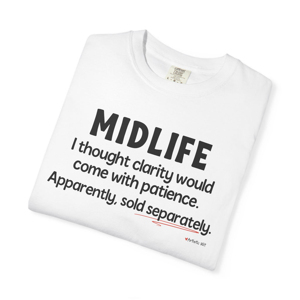 MIDLIFE Clarity - Patience Sold Separately | Funny Graphic Tee