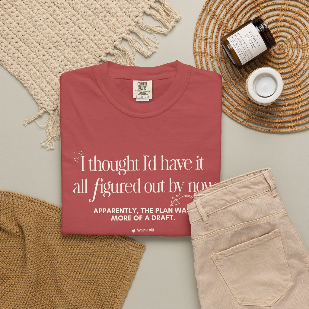 "I Thought I'd Have It All Figured Out By Now..." Funny Graphic Tee