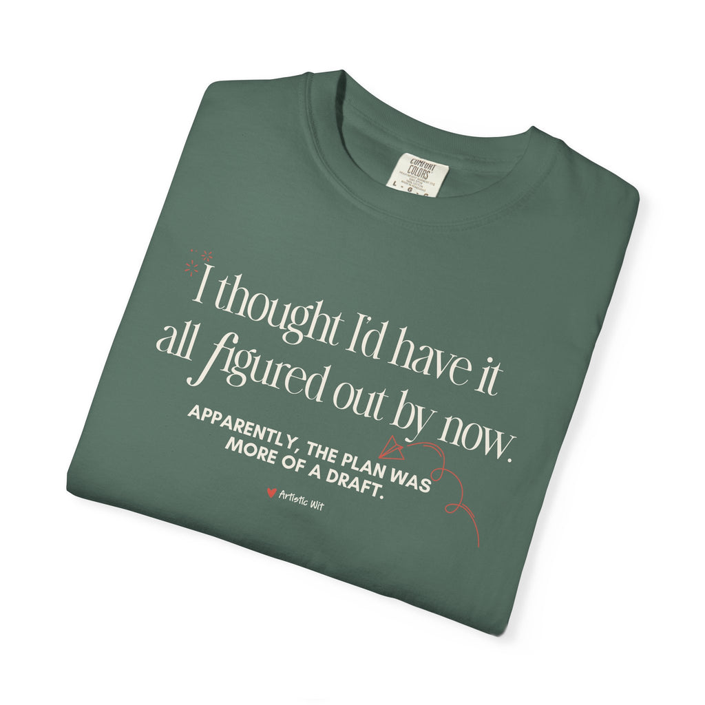 "I Thought I'd Have It All Figured Out By Now..." Funny Graphic Tee