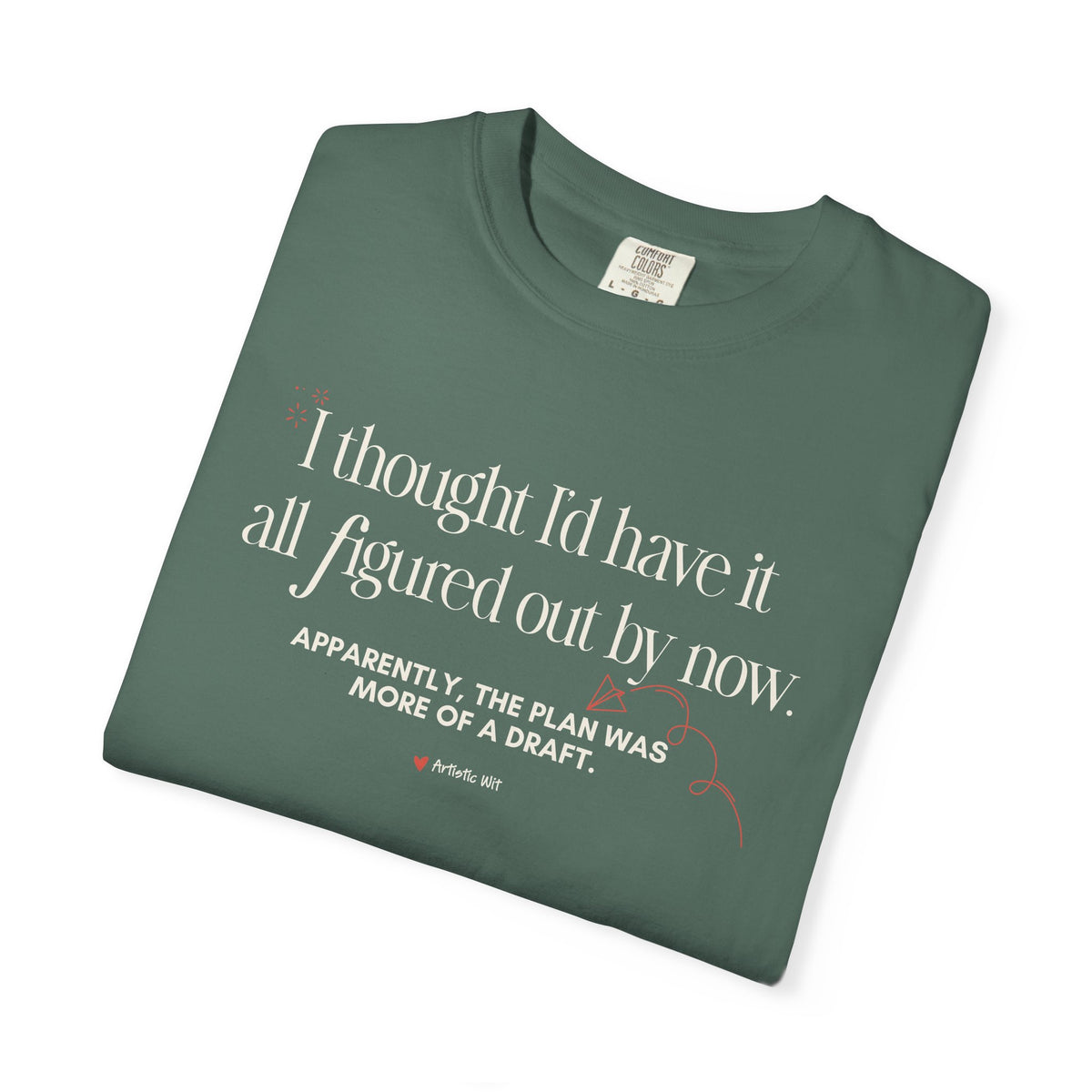 "I Thought I'd Have It All Figured Out By Now..." Funny Graphic Tee