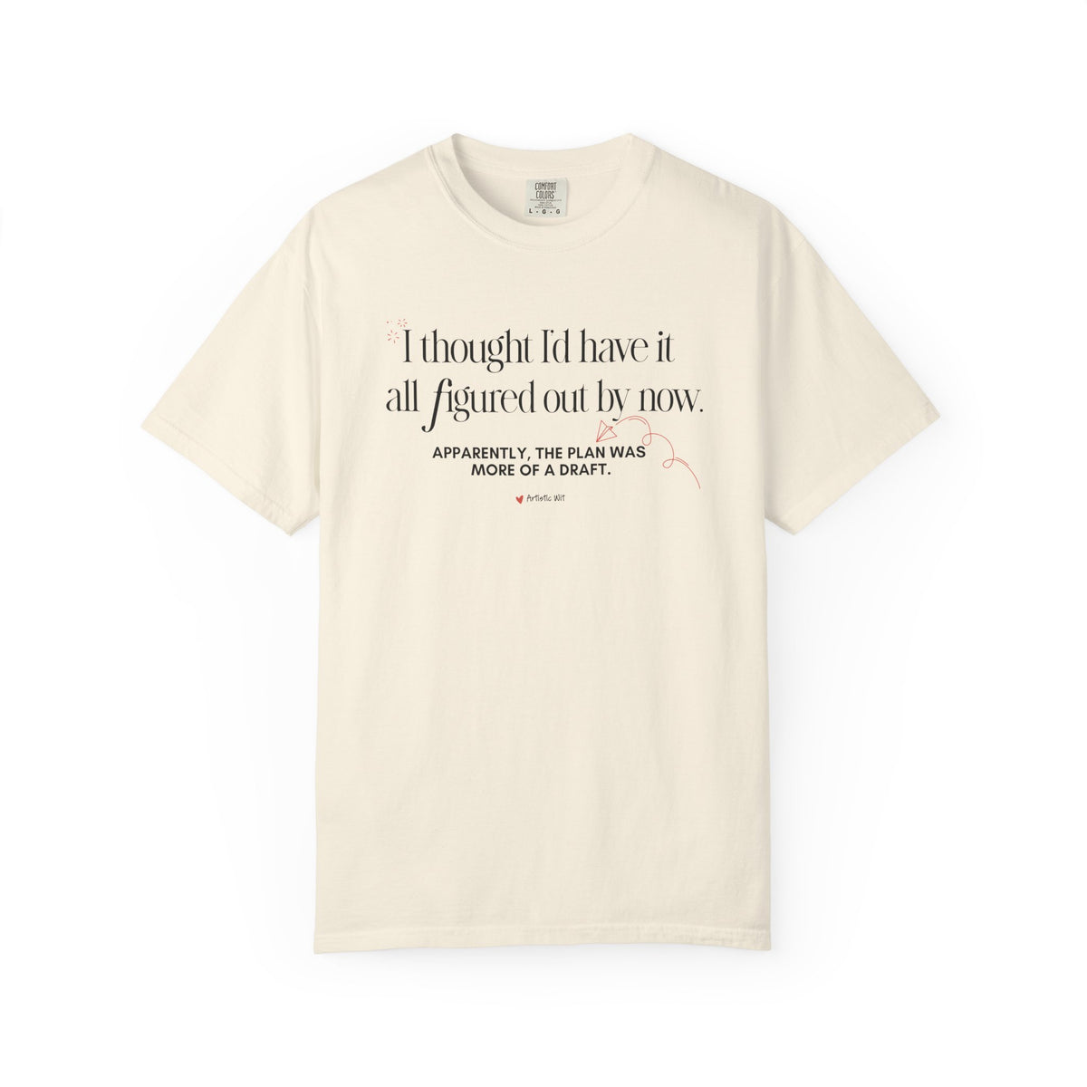 "I Thought I'd Have It All Figured Out By Now..." Funny Graphic Tee