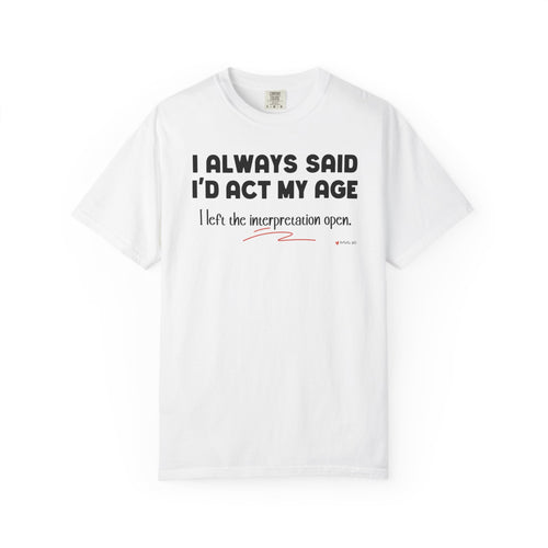 Act My Age… Funny Graphic Tee