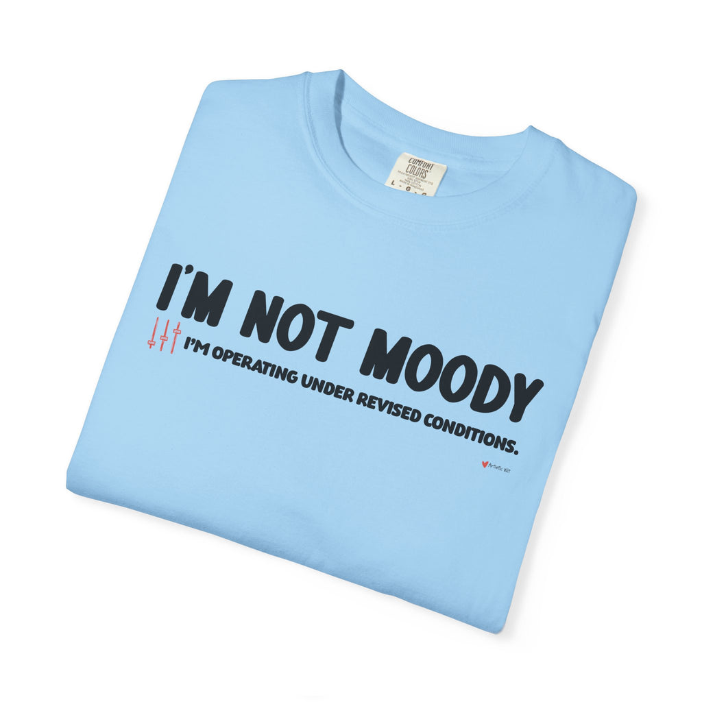 I'm Not Moody T-Shirt — "I'm Operating Under Revised Conditions" Funny Graphic Tee