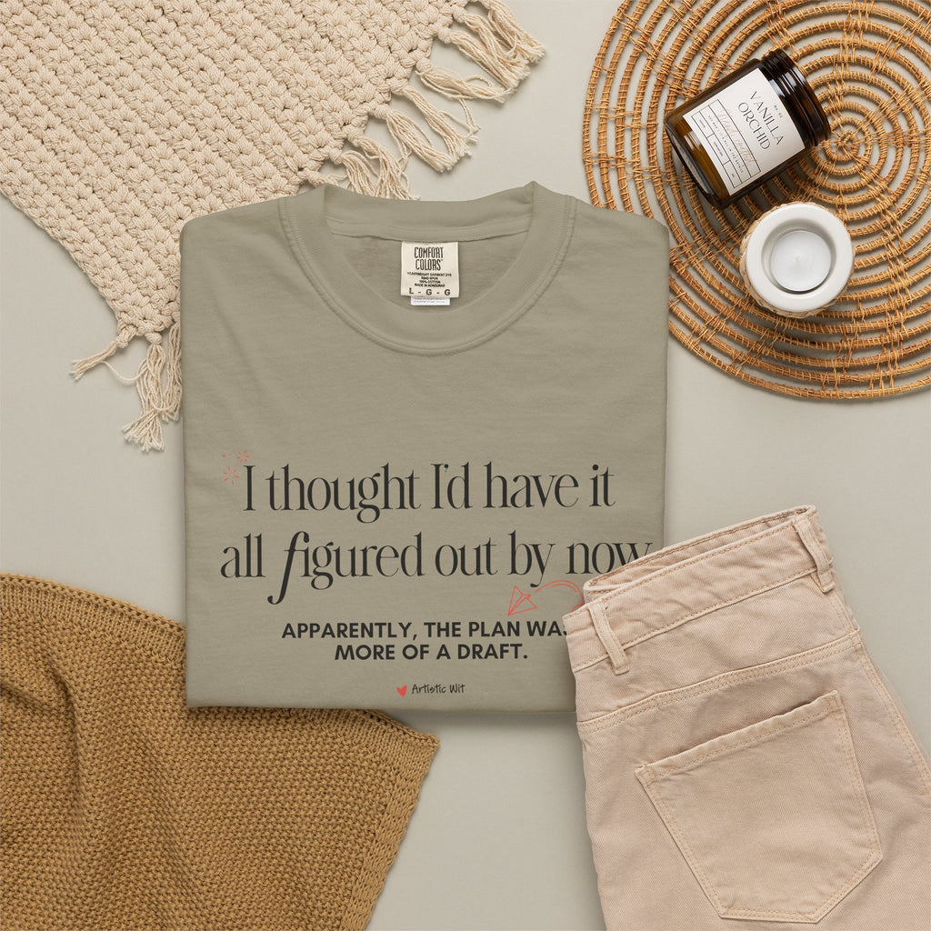 "I Thought I'd Have It All Figured Out By Now..." Funny Graphic Tee