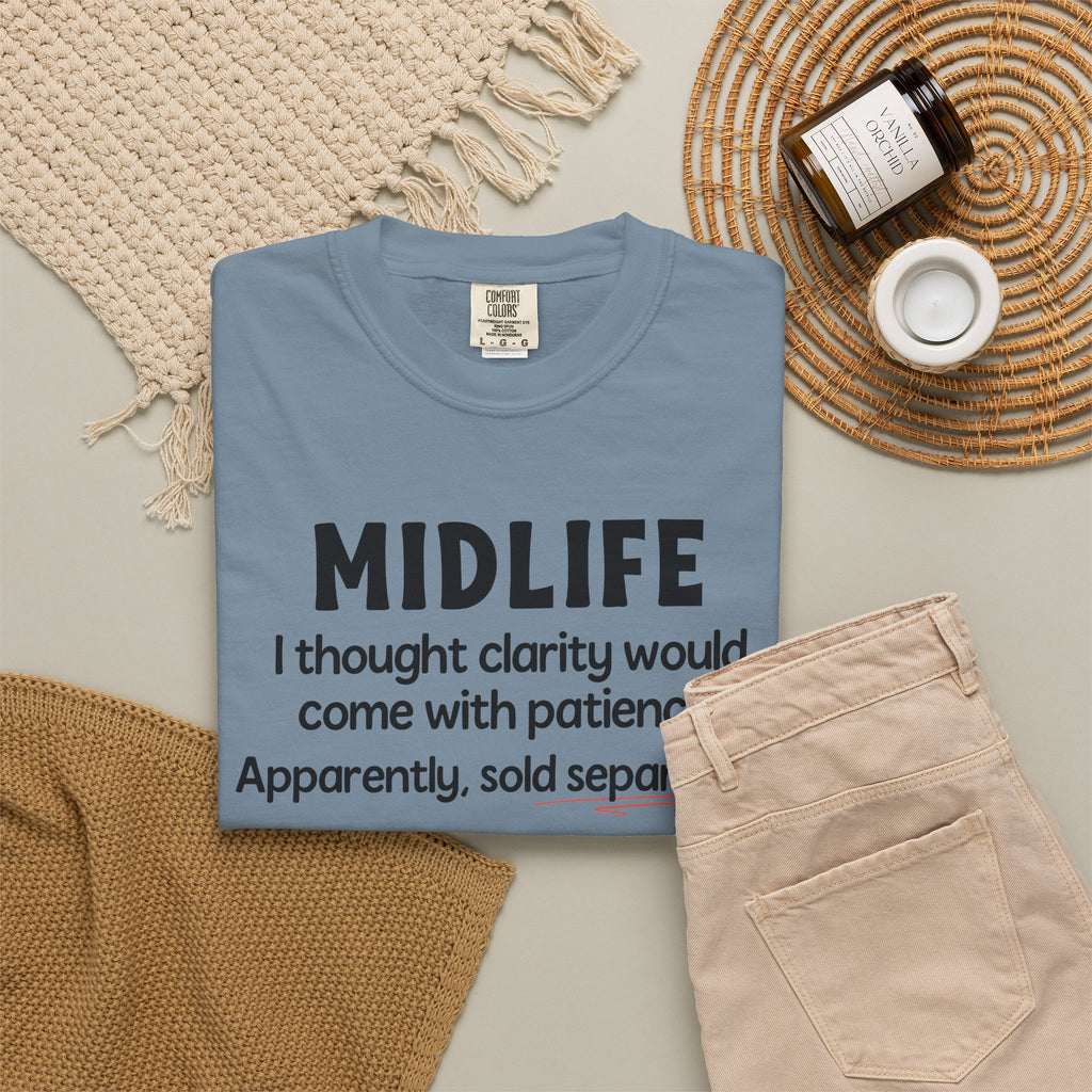MIDLIFE Clarity - Patience Sold Separately | Funny Graphic Tee