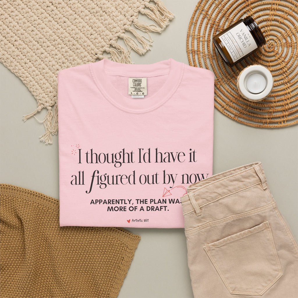 "I Thought I'd Have It All Figured Out By Now..." Funny Graphic Tee