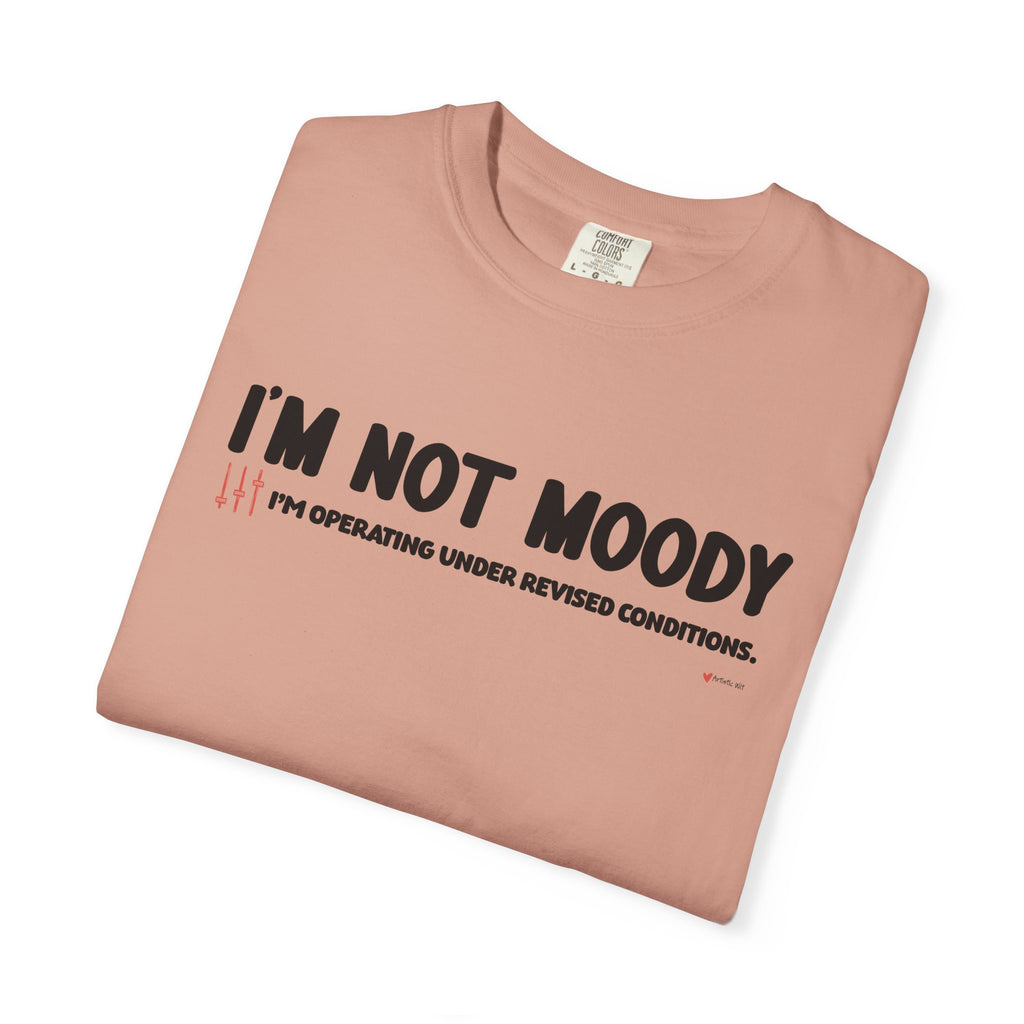 I'm Not Moody T-Shirt — "I'm Operating Under Revised Conditions" Funny Graphic Tee
